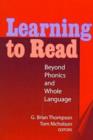 Learning to Read : Beyond Phonics and Whole Language - Book