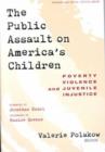 The Public Assault on America's Children : Poverty, Violence and Juvenile Injustice - Book