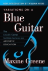 Variations on a Blue Guitar : The Lincoln Center Institute Lectures on Aesthetic Education - Book