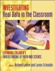 Investigating Real Data in the Classroom : Expanding Children's Understanding of Math and Science - Book