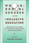 Whole-school Success and Inclusive Education : Building Partnerships for Learning, Achievement and Accountability - Book