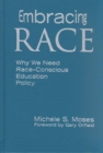 Embracing Race : Why We Need Race-conscious Education Policy - Book