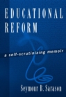 Educational Reform : A Self-Scrutinizing Memoir - Book