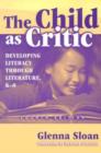 The Child as Critic : Developing Literacy through Literature, K-8 - Book