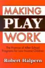 Making Play Work : The Promise of after-School Programs for Low-Income Children - Book