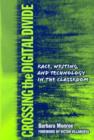 Crossing the Digital Divide : Race, Writing, and Technology in the Classroom - Book