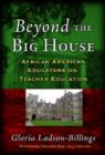 Beyond the Big House : African American Educators on Teacher Education - Book