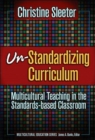 Un-standardizing Curriculum : Multicultural Teaching in the Standards-based Classroom - Book