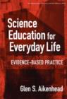 Science Education for Everyday Life : Evidence-based Practice - Book
