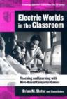 Electric Worlds in the Classroom : Teaching and Learning with Role-based Computer Games - Book