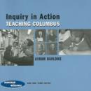 Inquiry in Action : Teaching Columbus - Book
