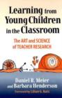 Learning from Young Children in the Classroom : The Art and Science of Teacher Research - Book