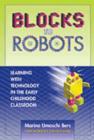 Blocks to Robots : Learning with Technology in the Early Childhood Classroom - Book