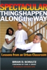 Spectacular Things Happen Along the Way : Lessons from an Urban Classroom - Book