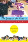 The Story in the Picture : Inquiry and Artmaking with Young Children - Book