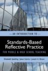 AN INTRODUCTION TO STANDARDS-BASED REFLECTIVE PRACTICE FOR MIDDLE AND HIGH SCHOOL TEACHING - Book