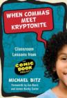 When Commas Meet Kryptonite : Classroom Lessons from the Comic Book Project - Book