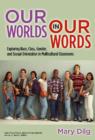 Our World in Our Words : Exploring Race, Class, Gender and Sexual Orientation in Multicultural Classrooms - Book