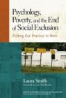 Psychology, Poverty and the End of Social Exclusion : Putting Our Practice to Work - Book