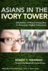 Asians in the Ivory Tower : Dilemmas of Racial Inequality in American Higher Education - Book