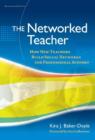 The Networked Teacher : How New Teachers Build Social Networks for Professional Support - Book