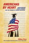 Americans By Heart : Undocumented Latino Students and the Promise of Higher Education - Book