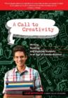 A Call to Creativity : Writing, Reading and Inspiring Students in an Age of Standardization - Book