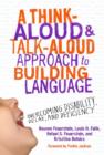A Think-Aloud & Talk-Aloud Approach to Building Language : Overcoming Disability, Delay and Deficiency - Book