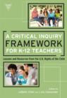 A Critical Inquiry Framework for K-12 Teachers : Lessons and Resources from the U.N. Rights of the Child - Book
