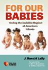 For Our Babies : Ending the Invisible Neglect of America's Infants - Book