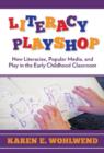 Literacy Playshop : New Literacies, Popular Media and Play in the Early Childhood Classroom - Book