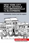 New York City Public Schools from Brownsville to Bloomberg : Community Control and Its Legacy - Book