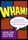 Wham! Teaching with Graphic Novels Across the Curriculum - Book