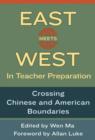 East Meets West in Teacher Preparation : Crossing Chinese and American Boundaries - Book