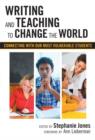 Writing and Teaching to Change the World : Connecting with Our Most Vulnerable Students - Book