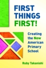 First Things First! : Creating the New American Primary School - Book