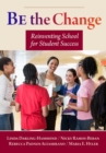 Be the Change : Reinventing School for Student Success - Book