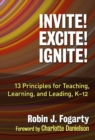 Invite! Excite! Ignite! : 13 Principles for Teaching, Learning, and Leading, K-12 - Book