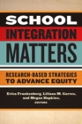 School Integration Matters : Research-Based Strategies to Advance Equity - Book