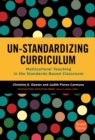 Un-Standardizing Curriculum : Multicultural Teaching in the Standards-Based Classroom - Book
