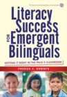 Literacy Success for Emergent Bilinguals : Getting It Right in the PreK-2 Classroom - Book