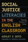 Social Justice Literacies in the English Classroom : Teaching Practice in Action - Book