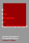 In the Shadow of Authoritarianism : American Education in the Twentieth Century - Book