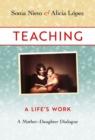 Teaching : A Life's Work—A Mother–Daughter Dialogue - Book