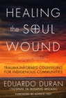 Healing the Soul Wound : Trauma-Informed Counseling for Indigenous Communities - Book