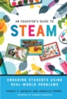 An Educator's Guide to STEAM : Engaging Students Using Real-World Problems - Book
