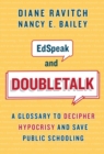 EdSpeak and Doubletalk : A Glossary to Decipher Hypocrisy and Save Public Schooling - Book