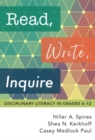 Read, Write, Inquire : Disciplinary Literacy in Grades 6-12 - Book