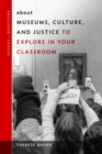 about Museums, Culture, and Justice to Explore in Your Classroom - Book