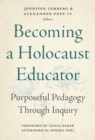 Becoming a Holocaust Educator : Purposeful Pedagogy Through Inquiry - Book